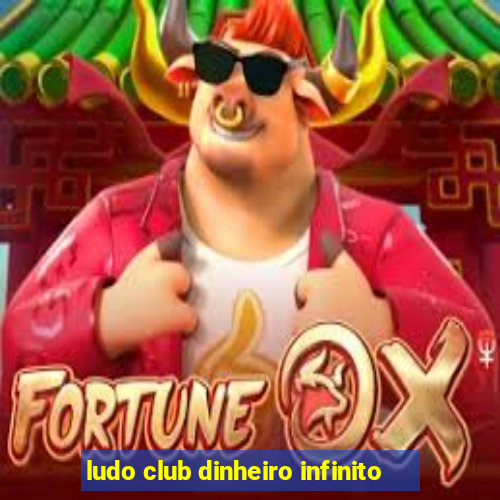 ludo club dinheiro infinito